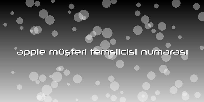 Apple Müşteri Temsilcisi Numarası