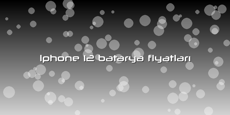 Iphone 12 Batarya Fiyatları
