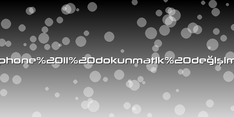 Iphone%2011%20dokunmatik%20değişimi