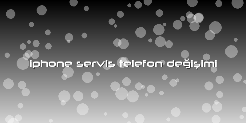 Iphone Servis Telefon Değişimi