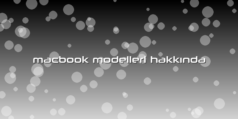 Macbook Modelleri Hakkında