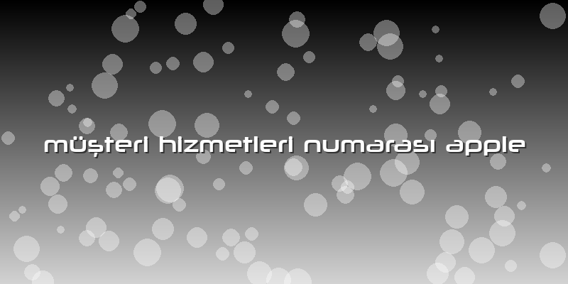 Müşteri Hizmetleri Numarası Apple